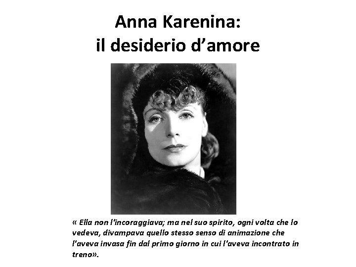 Anna Karenina: il desiderio d’amore « Ella non l'incoraggiava; ma nel suo spirito, ogni