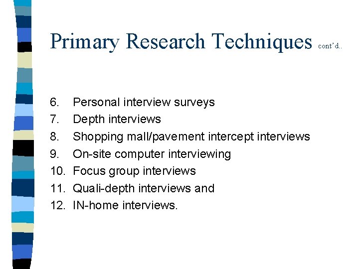 Primary Research Techniques 6. 7. 8. 9. 10. 11. 12. Personal interview surveys Depth