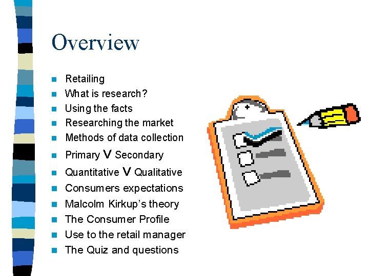 Overview n Retailing What is research? Using the facts Researching the market Methods of