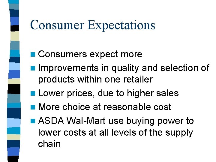 Consumer Expectations n Consumers expect more n Improvements in quality and selection of products