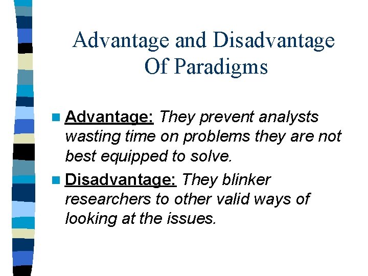 Advantage and Disadvantage Of Paradigms n Advantage: They prevent analysts wasting time on problems