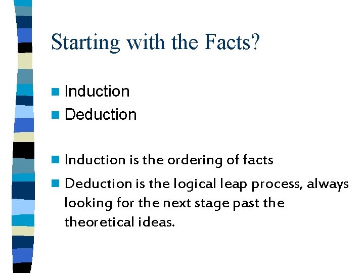 Starting with the Facts? n Induction n Deduction n Induction is the ordering of