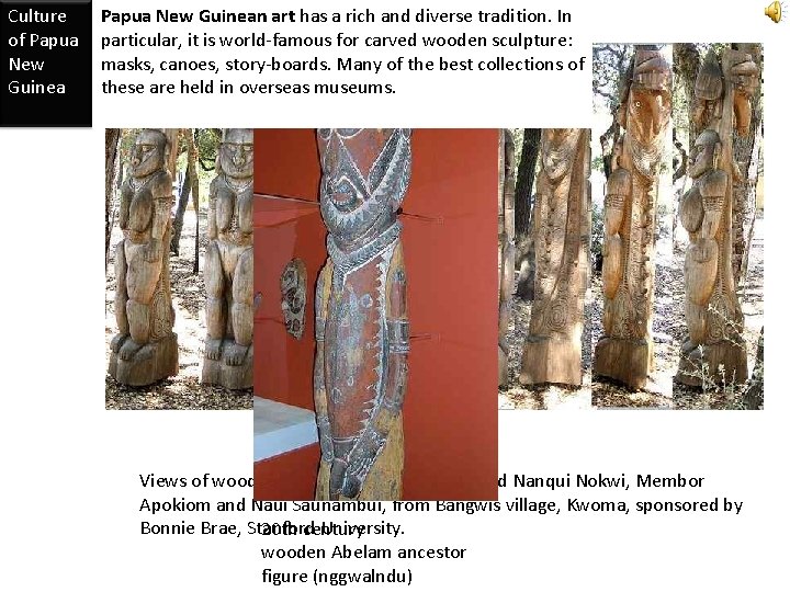 Culture of Papua New Guinean art has a rich and diverse tradition. In particular,