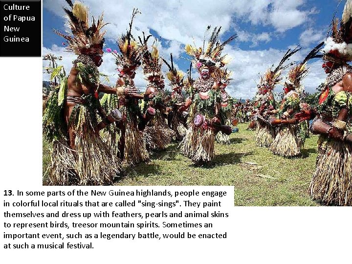 Culture of Papua New Guinea 13. In some parts of the New Guinea highlands,