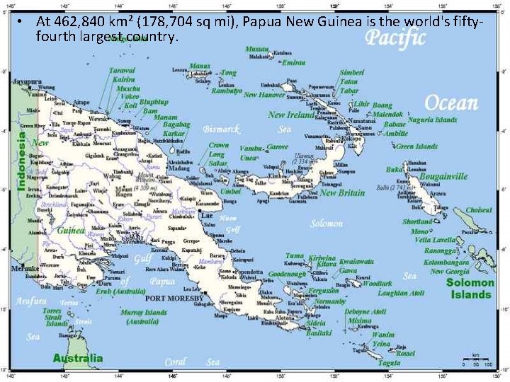  • At 462, 840 km 2 (178, 704 sq mi), Papua New Guinea