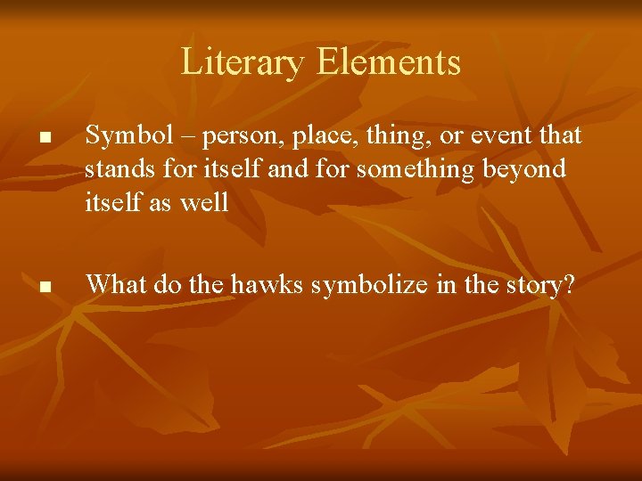 Literary Elements n n Symbol – person, place, thing, or event that stands for