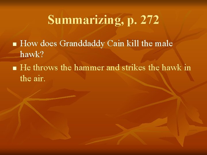 Summarizing, p. 272 n n How does Granddaddy Cain kill the male hawk? He
