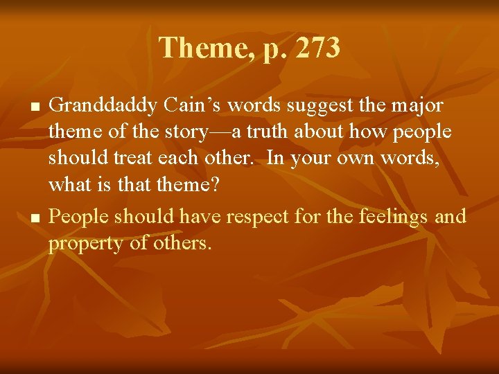 Theme, p. 273 n n Granddaddy Cain’s words suggest the major theme of the