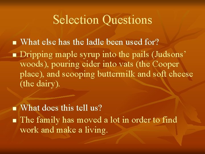 Selection Questions n n What else has the ladle been used for? Dripping maple