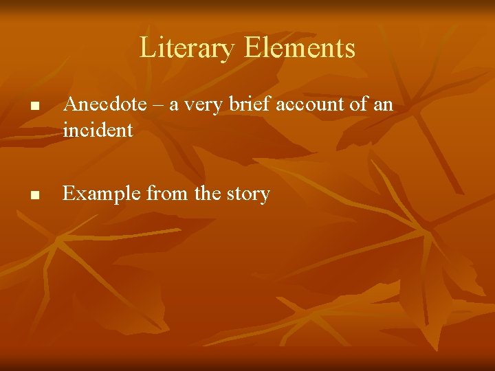 Literary Elements n n Anecdote – a very brief account of an incident Example