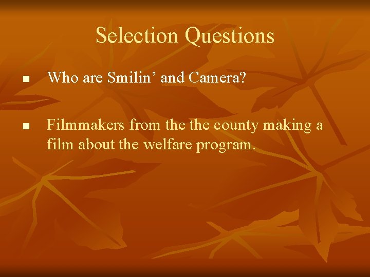 Selection Questions n n Who are Smilin’ and Camera? Filmmakers from the county making