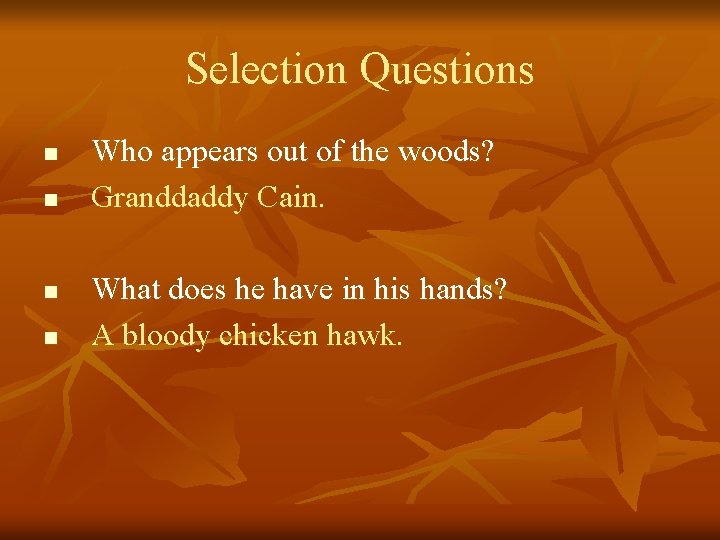 Selection Questions n n Who appears out of the woods? Granddaddy Cain. What does