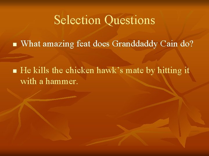 Selection Questions n n What amazing feat does Granddaddy Cain do? He kills the