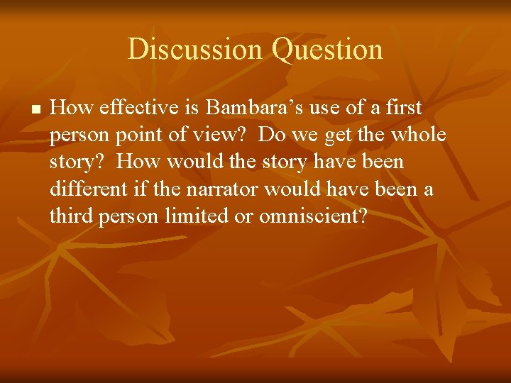 Discussion Question n How effective is Bambara’s use of a first person point of