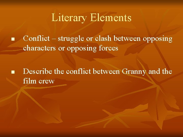 Literary Elements n n Conflict – struggle or clash between opposing characters or opposing