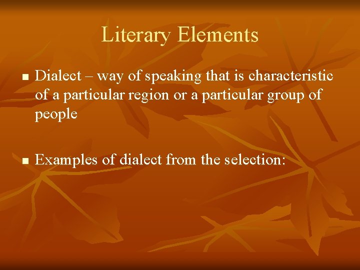 Literary Elements n n Dialect – way of speaking that is characteristic of a