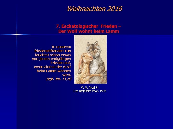 Weihnachten 2016 7. Eschatologischer Frieden – Der Wolf wohnt beim Lamm In unserem friedenstiftenden