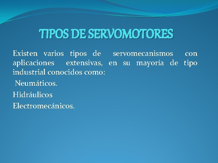 TIPOS DE SERVOMOTORES Existen varios tipos de servomecanismos con aplicaciones extensivas, en su mayoría TIPOS DE SERVOMOTORES Existen varios tipos de servomecanismos con aplicaciones extensivas, en su mayoría