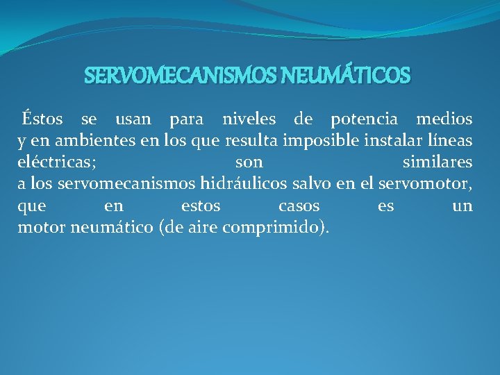 SERVOMECANISMOS NEUMÁTICOS Éstos se usan para niveles de potencia medios y en ambientes en SERVOMECANISMOS NEUMÁTICOS Éstos se usan para niveles de potencia medios y en ambientes en
