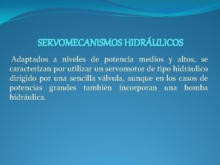 SERVOMECANISMOS HIDRÁULICOS Adaptados a niveles de potencia medios y altos, se caracterizan por utilizar SERVOMECANISMOS HIDRÁULICOS Adaptados a niveles de potencia medios y altos, se caracterizan por utilizar