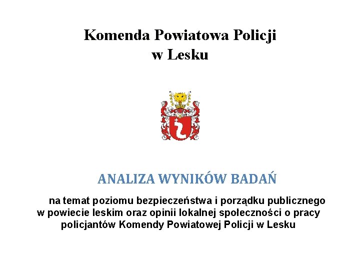 Komenda Powiatowa Policji w Lesku ANALIZA WYNIKÓW BADAŃ na temat poziomu bezpieczeństwa i porządku