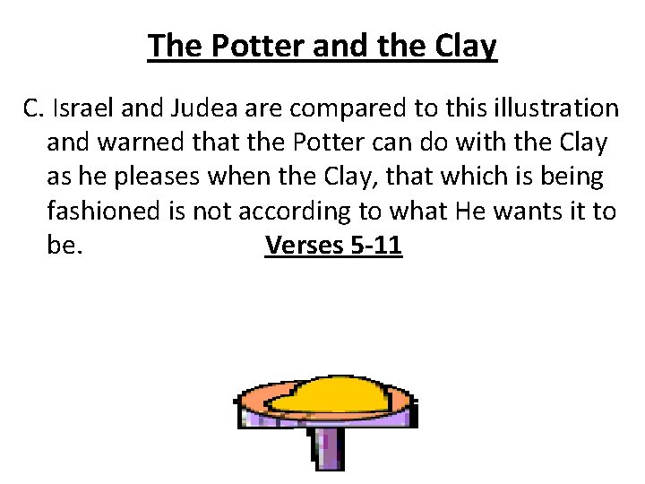 The Potter and the Clay C. Israel and Judea are compared to this illustration