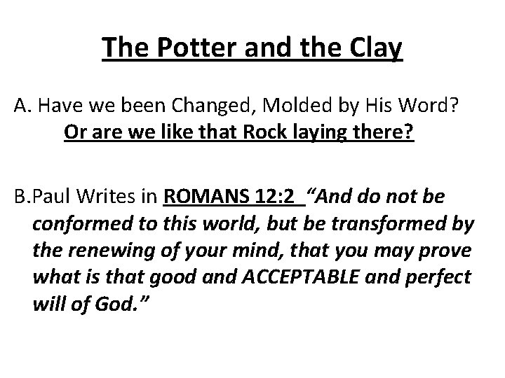 The Potter and the Clay A. Have we been Changed, Molded by His Word?