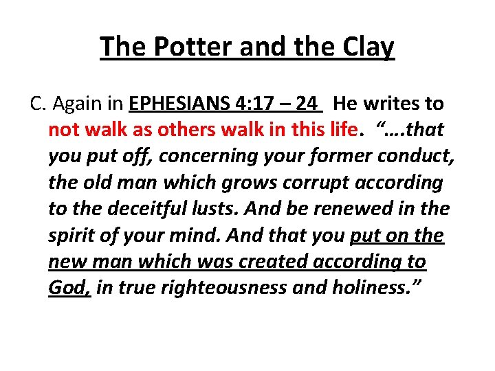 The Potter and the Clay C. Again in EPHESIANS 4: 17 – 24 He