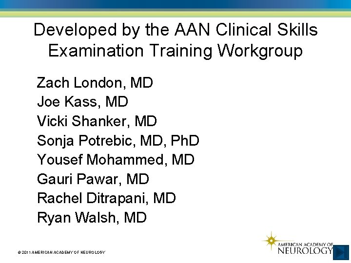 Developed by the AAN Clinical Skills Examination Training Workgroup Zach London, MD Joe Kass,