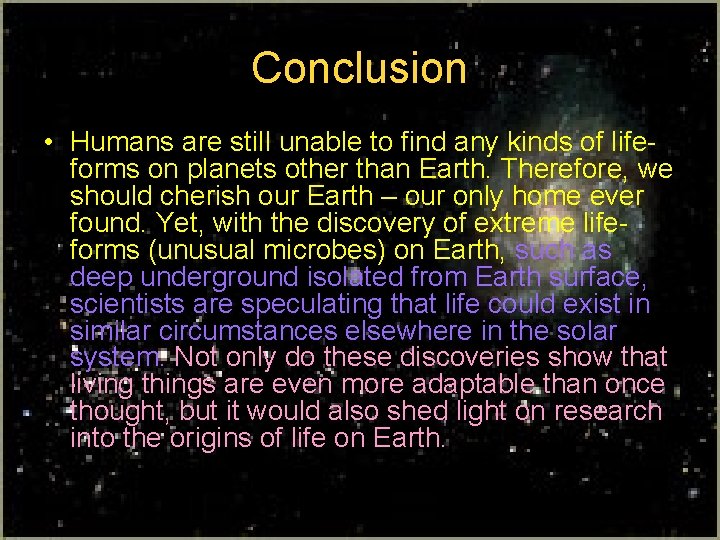 Conclusion • Humans are still unable to find any kinds of lifeforms on planets Conclusion • Humans are still unable to find any kinds of lifeforms on planets