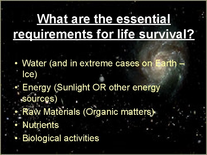 What are the essential requirements for life survival? • Water (and in extreme cases What are the essential requirements for life survival? • Water (and in extreme cases