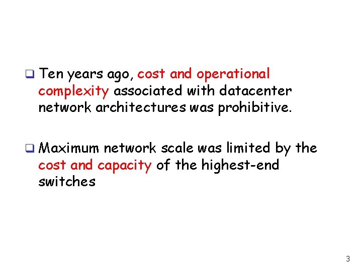 q Ten years ago, cost and operational complexity associated with datacenter network architectures was
