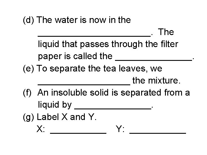 (d) The water is now in the ___________. The liquid that passes through the