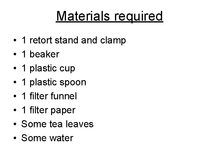 Materials required • • 1 retort stand clamp 1 beaker 1 plastic cup 1