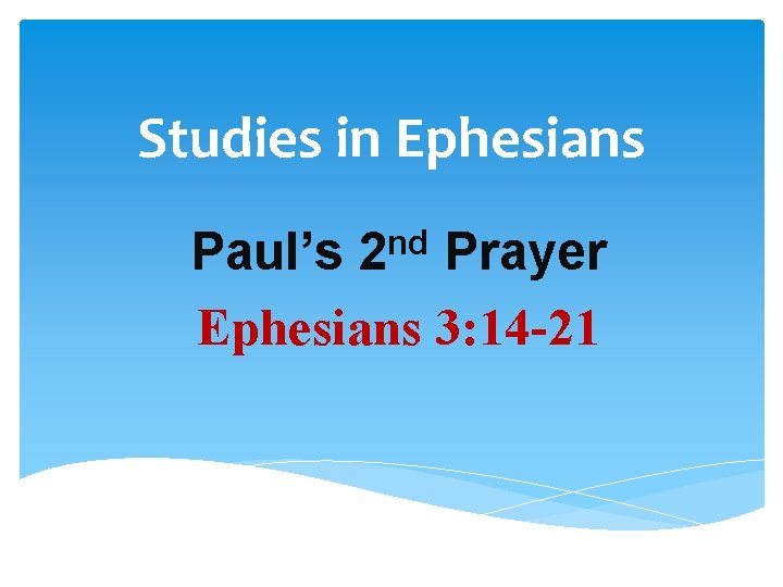 Studies in Ephesians nd 2 Paul’s Prayer Ephesians 3: 14 -21 