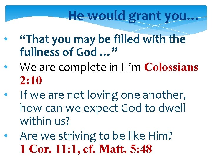 He would grant you… • “That you may be filled with the fullness of