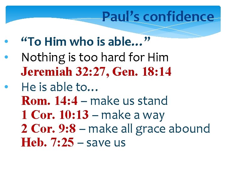 Paul’s confidence • “To Him who is able…” • Nothing is too hard for