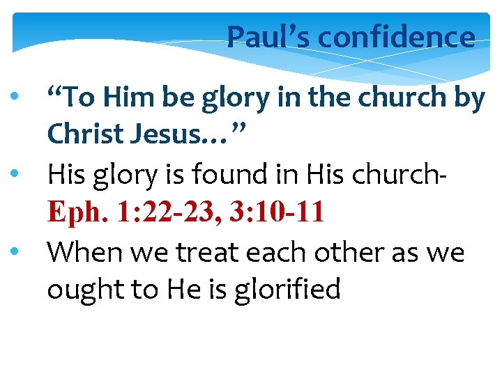 Paul’s confidence • “To Him be glory in the church by Christ Jesus…” •