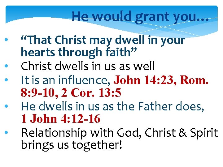 He would grant you… • “That Christ may dwell in your hearts through faith”