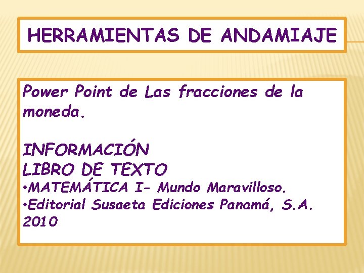 HERRAMIENTAS DE ANDAMIAJE Power Point de Las fracciones de la moneda. INFORMACIÓN LIBRO DE