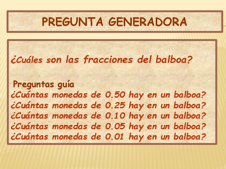 PREGUNTA GENERADORA ¿Cuáles son las fracciones del balboa? Preguntas guía ¿Cuántas ¿Cuántas monedas monedas