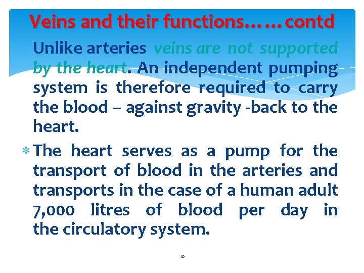 Veins and their functions……contd Unlike arteries veins are not supported by the heart. An