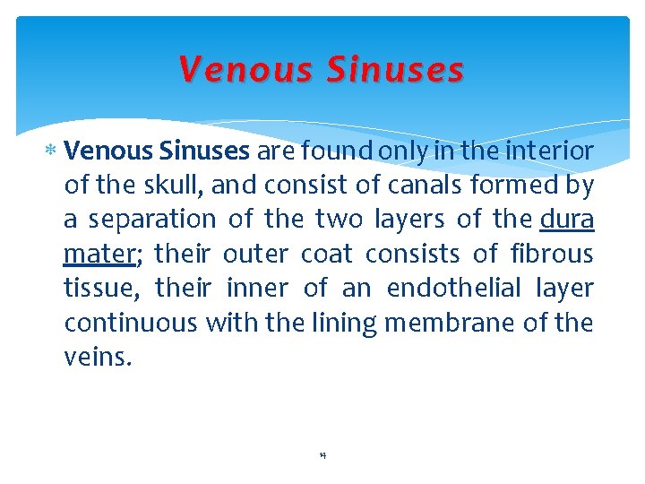 Venous Sinuses are found only in the interior of the skull, and consist of