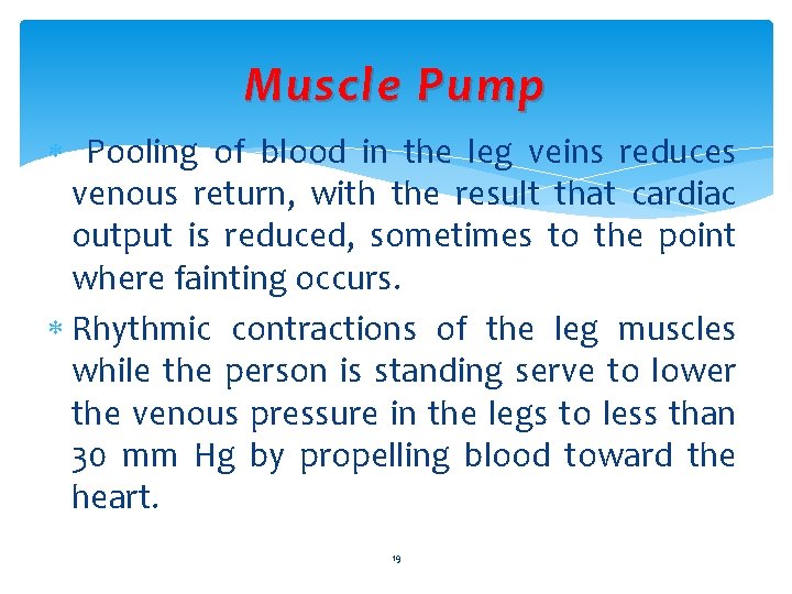 Muscle Pump Pooling of blood in the leg veins reduces venous return, with the