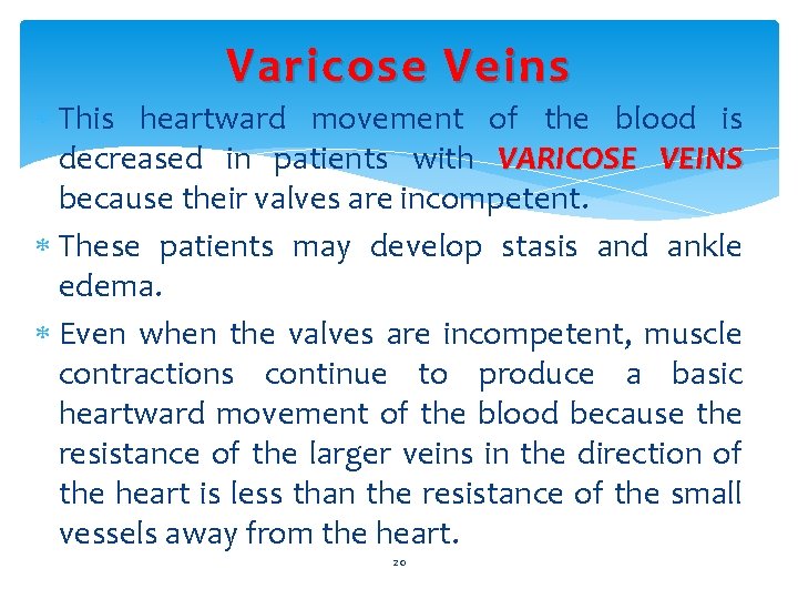 Varicose Veins This heartward movement of the blood is decreased in patients with VARICOSE