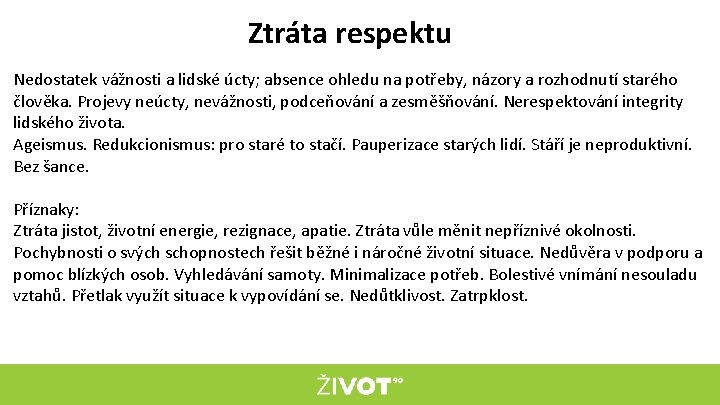 Ztráta respektu Nedostatek vážnosti a lidské úcty; absence ohledu na potřeby, názory a rozhodnutí