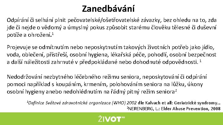 Zanedbávání Odpírání či selhání plnit pečovatelské/ošetřovatelské závazky, bez ohledu na to, zda jde či