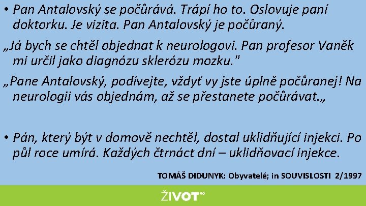  • Pan Antalovský se počůrává. Trápí ho to. Oslovuje paní doktorku. Je vizita.