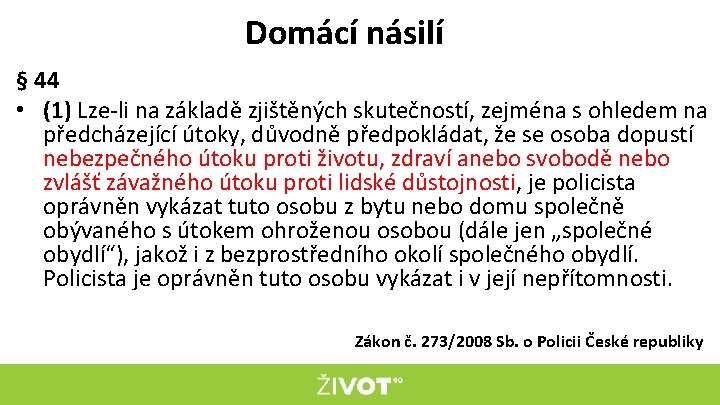 Domácí násilí § 44 • (1) Lze-li na základě zjištěných skutečností, zejména s ohledem