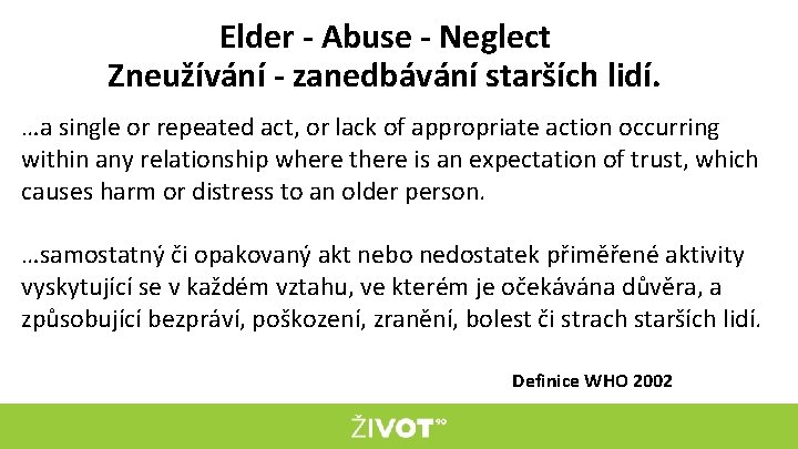 Elder - Abuse - Neglect Zneužívání - zanedbávání starších lidí. …a single or repeated